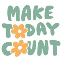 Make today count - Mug Design