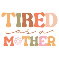 Tired as a Mother Design